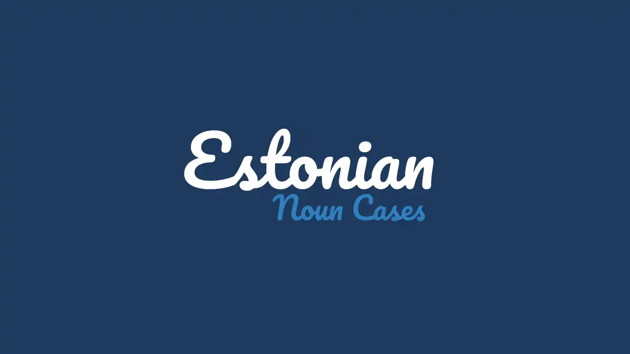 Here Are The 14 Estonian Noun Cases Clearly